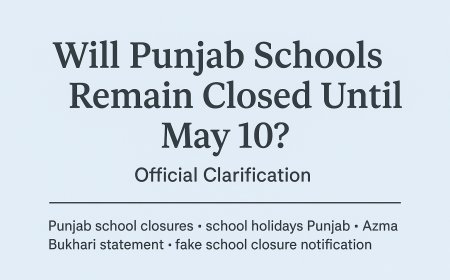 Will Punjab Schools Remain Closed Until May 10? Official Clarification