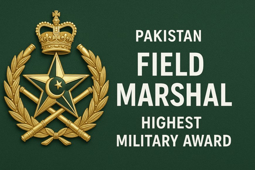 Field Marshal Award Pakistan | Highest Military Award